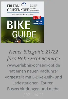 Neuer Bikeguide 21/22 für‘s Hohe Fichtelgebirge www.erlebnis-ochsenkopf.de hat einen neuen Radführer vorgestellt mit E-Bike-Leih- und Ladestationen, Touren, Busverbindungen und mehr. 2021-04-21