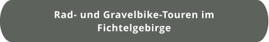 Rad- und Gravelbike-Touren im  Fichtelgebirge